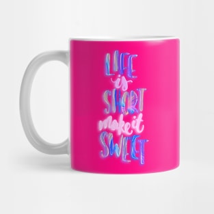 Life is short make it sweet 4 Mug